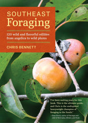 Southeast Foraging: 120 Wild and Flavorful Edibles from Angelica to Wild Plums - Bennett, Chris (Paperback)