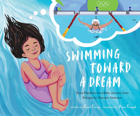 Swimming Toward a Dream: Yusra Mardini's Incredible Journey from Refugee to Olympic Swimmer - Faruqi, Reem (Hardcover)