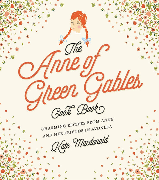 The Anne of Green Gables Cookbook: Charming Recipes from Anne and Her Friends in Avonlea - MacDonald, Kate (Hardcover)-Children's Books/Ages 9-12 Nonfiction-9781631063749-BookBizCanada