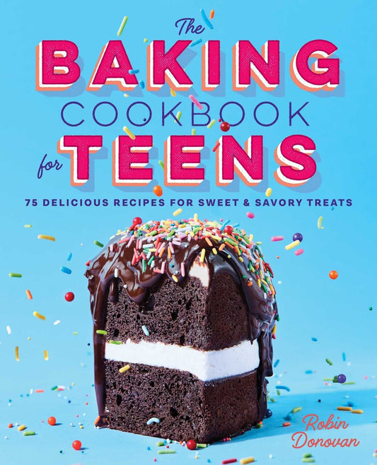 The Baking Cookbook for Teens: 75 Delicious Recipes for Sweet and Savory Treats - Donovan, Robin (Paperback)-Young Adult Misc. Nonfiction-9781641521376-BookBizCanada