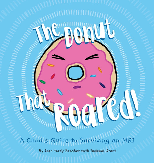 The Donut That Roared: A Child's Guide to Surviving an MRI - Brasher, Joan Yordy (Hardcover)-Children's Books/Ages 9-12 Nonfiction-9780578430720-BookBizCanada