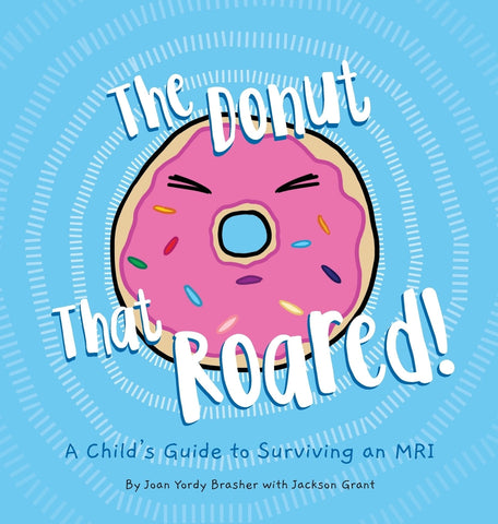 The Donut That Roared: A Child's Guide to Surviving an MRI - Brasher, Joan Yordy (Hardcover)