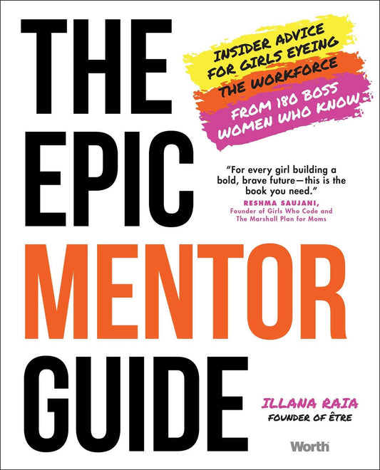 The Epic Mentor Guide: Insider Advice for Girls Eyeing the Workforce from 180 Boss Women Who Know - Raia, Illana (Hardcover)-Young Adult Misc. Nonfiction-9781637630495-BookBizCanada