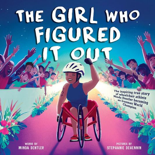 The Girl Who Figured It Out: The Inspiring True Story of Wheelchair Athlete Minda Dentler Becoming an Ironman World Champion - Dentler, Minda (Hardcover)-Children's Books/Ages 4-8 Nonfiction-9781728276533-BookBizCanada