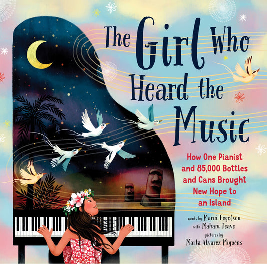 The Girl Who Heard the Music: How One Pianist and 85,000 Bottles and Cans Brought New Hope to an Island - Teave, Mahani (Hardcover)-Children's Books/Ages 4-8 Nonfiction-9781728262314-BookBizCanada