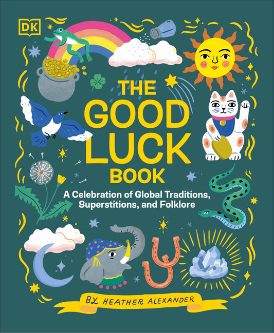 The Good Luck Book: A Celebration of Global Traditions, Superstitions, and Folklore - Alexander, Heather (Hardcover)-Children's Books/Ages 9-12 Nonfiction-9780744084696-BookBizCanada