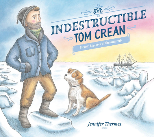 The Indestructible Tom Crean: Heroic Explorer of the Antarctic - Thermes, Jennifer (Hardcover)-Children's Books/Ages 4-8 Nonfiction-9780593117729-BookBizCanada