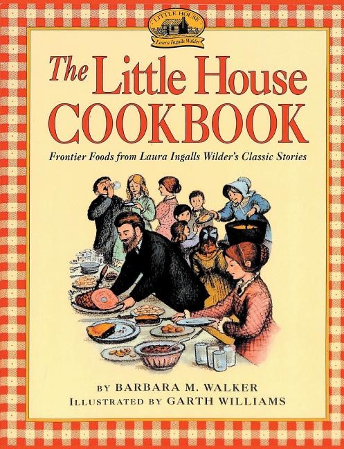 The Little House Cookbook - Walker, Barbara M. (Paperback)-Children's Books/Ages 9-12 Nonfiction-9781684117116-BookBizCanada