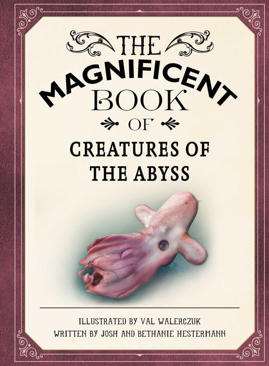 The Magnificent Book of Creatures of the Abyss: (Ocean Animal Books for Kids, Natural History Books for Kids) - Hestermann, Josh (Hardcover)-Children's Books/Ages 9-12 Nonfiction-9781681889009-BookBizCanada