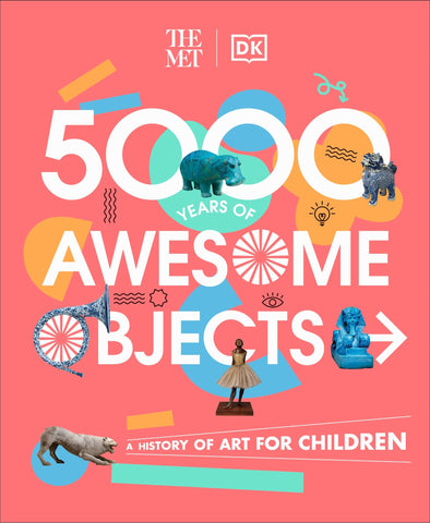 The Met 5000 Years of Awesome Objects: A History of Art for Children - Rosen, Aaron (Hardcover)