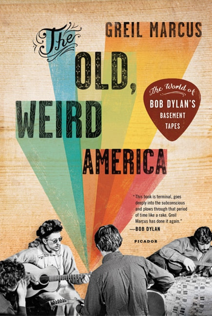 The Old, Weird America: The World of Bob Dylan's Basement Tapes - Marcus, Greil (Paperback)-Music/Songbooks-9780312572914-BookBizCanada