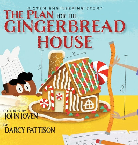 The Plan for the Gingerbread House: A STEM Engineering Story - Pattison, Darcy (Hardcover)-Children's Books/Ages 9-12 Nonfiction-9781629441573-BookBizCanada