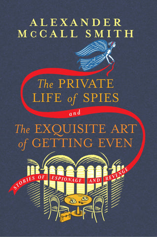 The Private Life of Spies and the Exquisite Art of Getting Even: Stories of Espionage and Revenge - McCall Smith, Alexander (Hardcover)