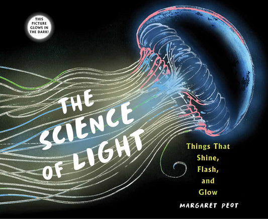 The Science of Light: Things That Shine, Flash, and Glow - Peot, Margaret (Hardcover)-Children's Books/Ages 4-8 Nonfiction-9780823448722-BookBizCanada