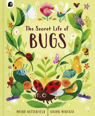 The Secret Life of Bugs - Butterfield, Moira (Hardcover)