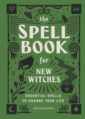 The Spell Book for New Witches: Essential Spells to Change Your Life - Hawthorn, Ambrosia (Hardcover)