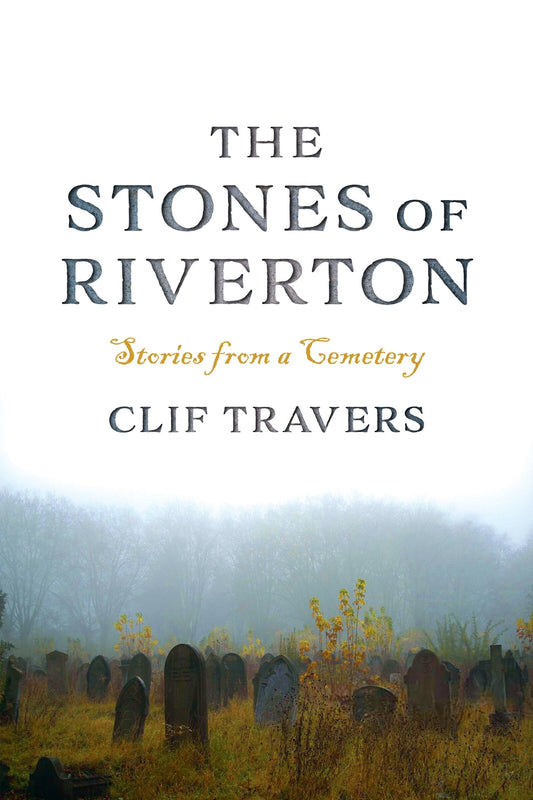 The Stones of Riverton: Stories from a Cemetery - Travers, Clif (Paperback)-Fiction - General-9781684751068-BookBizCanada