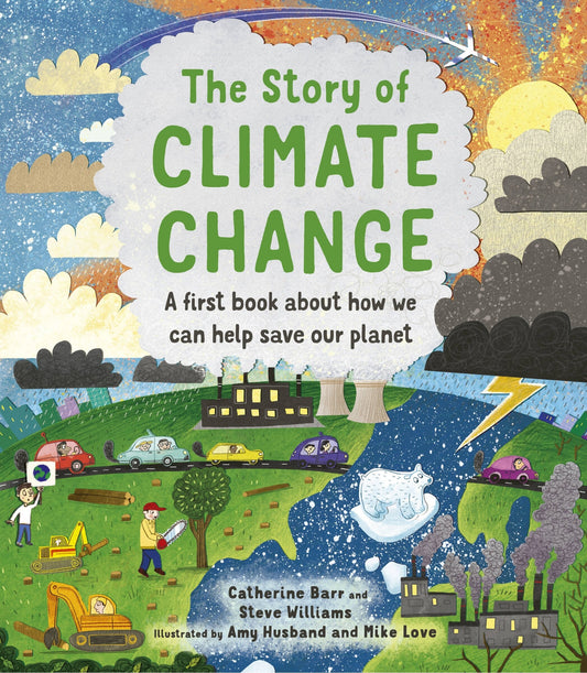 The Story of Climate Change: A First Book about How We Can Help Save Our Planet - Barr, Catherine (Hardcover)-Children's Books/Ages 4-8 Nonfiction-9780711256309-BookBizCanada