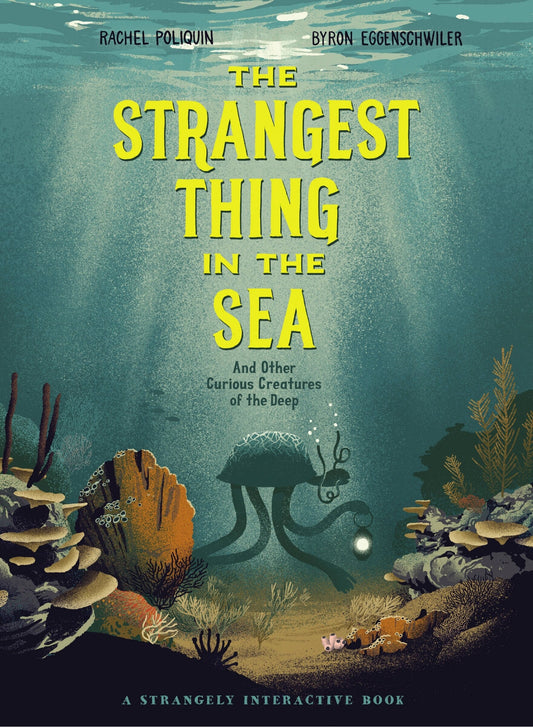 The Strangest Thing in the Sea: And Other Curious Creatures of the Deep - Poliquin, Rachel (Hardcover)-Children's Books/Ages 9-12 Nonfiction-9781771389181-BookBizCanada