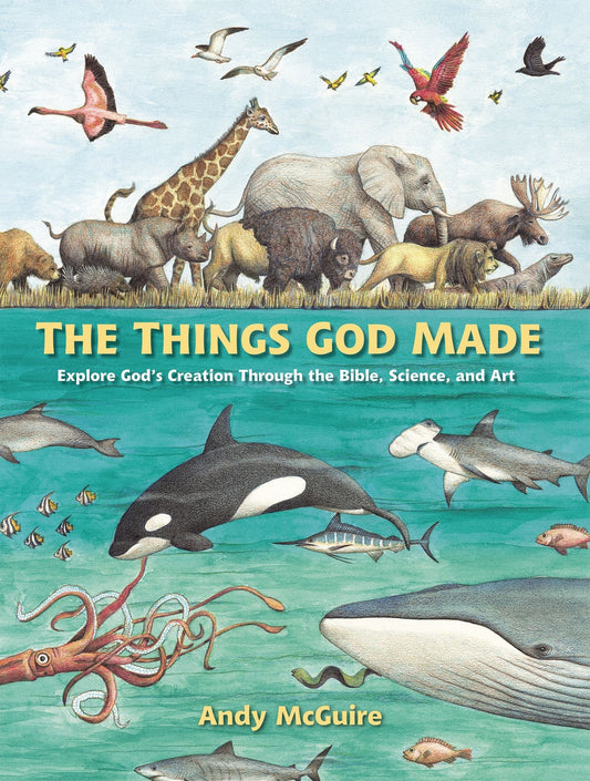 The Things God Made: Explore God's Creation Through the Bible, Science, and Art - McGuire, Andy (Hardcover)-Children's Books/Ages 4-8 Nonfiction-9780310771272-BookBizCanada