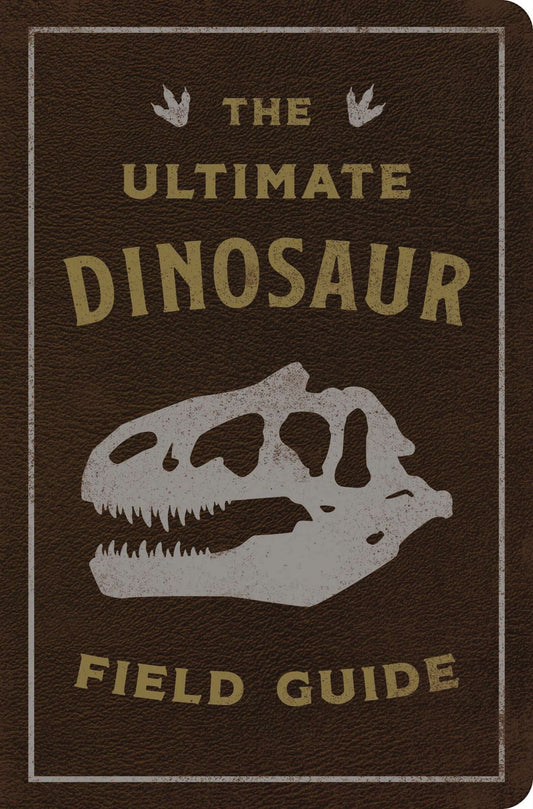 The Ultimate Dinosaur Field Guide: The Prehistoric Explorer's Handbook - Csotonyi, Julius (Leather)-Children's Books/Ages 9-12 Nonfiction-9781646432448-BookBizCanada