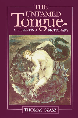 The Untamed Tongue: A Dissenting Dictionary - Szasz, Thomas Stephen (Paperback)