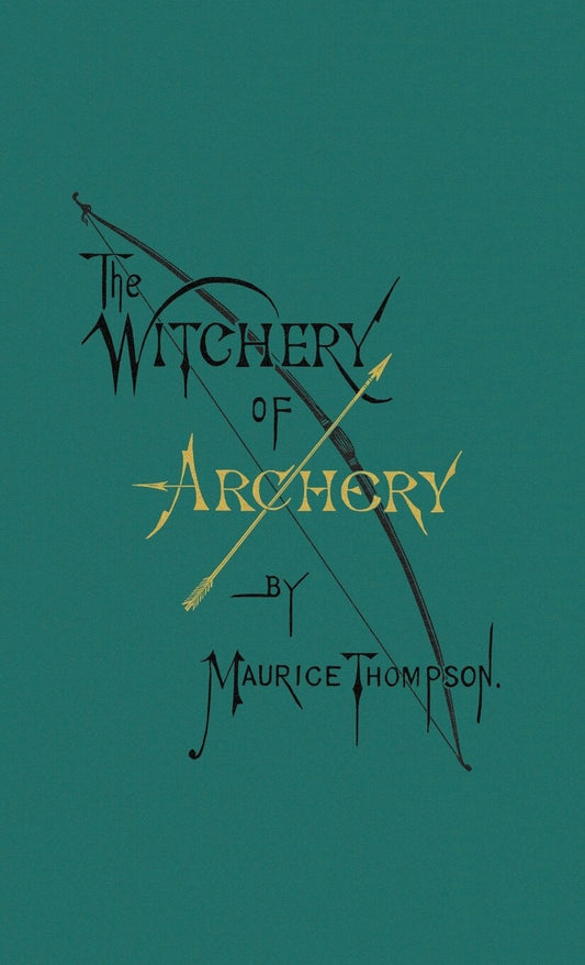 The Witchery of Archery - Thompson, Maurice (Hardcover)-Nonfiction-9780996799102-BookBizCanada