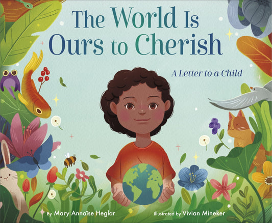 The World Is Ours to Cherish: A Letter to a Child - Heglar, Mary Annaïse (Hardcover)-Children's Books/Ages 4-8 Nonfiction-9780593568019-BookBizCanada