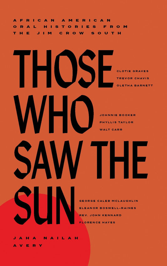 Those Who Saw the Sun: African American Oral Histories from the Jim Crow South - Avery, Jaha Nailah (Hardcover)-Young Adult Misc. Nonfiction-9781646142446-BookBizCanada