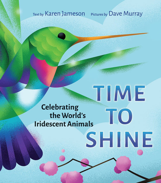 Time to Shine: Celebrating the World's Iridescent Animals - Jameson, Karen (Hardcover)-Children's Books/Ages 4-8 Nonfiction-9781773064628-BookBizCanada