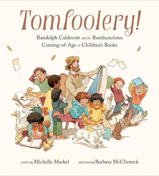 Tomfoolery!: Randolph Caldecott and the Rambunctious Coming-Of-Age of Children's Books - Markel, Michelle (Hardcover)-Children's Books/Ages 4-8 Nonfiction-9780811879231-BookBizCanada