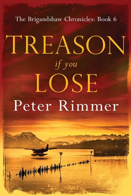 Treason If You Lose: The Brigandshaw Chronicles Book 6 - Rimmer, Peter (Paperback)-Fiction - Historical-9780995756182-BookBizCanada