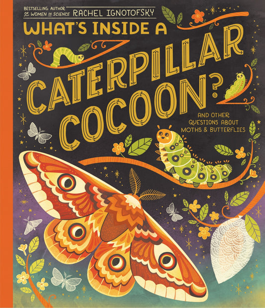 What's Inside a Caterpillar Cocoon?: And Other Questions about Moths & Butterflies - Ignotofsky, Rachel (Hardcover)-Children's Books/Ages 4-8 Nonfiction-9780593176573-BookBizCanada