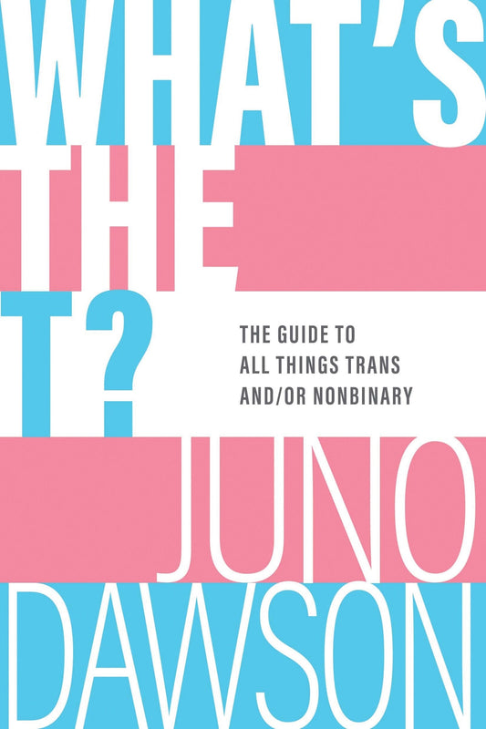 What's the T?: The Guide to All Things Trans And/Or Nonbinary - Dawson, Juno (Hardcover)-Young Adult Misc. Nonfiction-9781728254067-BookBizCanada