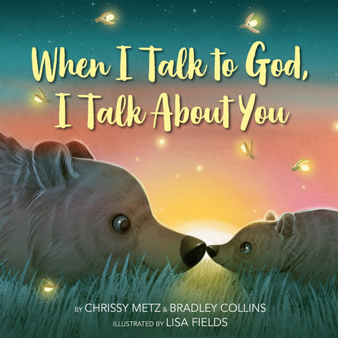 When I Talk to God, I Talk about You - Metz, Chrissy (Hardcover)