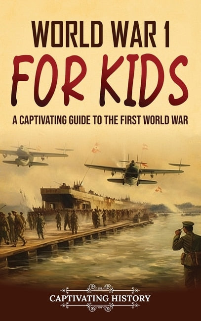 World War 1 for Kids: A Captivating Guide to the First World War - History, Captivating (Hardcover)-Young Adult Misc. Nonfiction-9781637168844-BookBizCanada