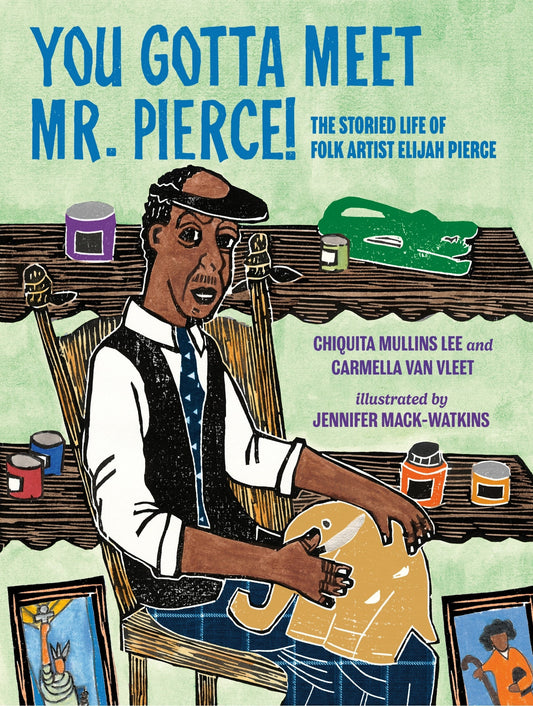 You Gotta Meet Mr. Pierce!: The Storied Life of Folk Artist Elijah Pierce - Mullins Lee, Chiquita (Hardcover)-Children's Books/Ages 4-8 Nonfiction-9780593406502-BookBizCanada