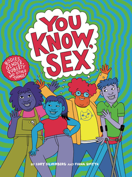 You Know, Sex: Bodies, Gender, Puberty, and Other Things - Silverberg, Cory (Paperback)-Children's Books/Ages 9-12 Nonfiction-9781644210802-BookBizCanada