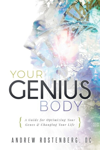 Your Genius Body: A Guide for Optimizing Your Genes & Changing Your Life - Rostenberg, Andrew (Paperback)