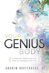 Your Genius Body: A Guide for Optimizing Your Genes & Changing Your Life - Rostenberg, Andrew (Paperback)